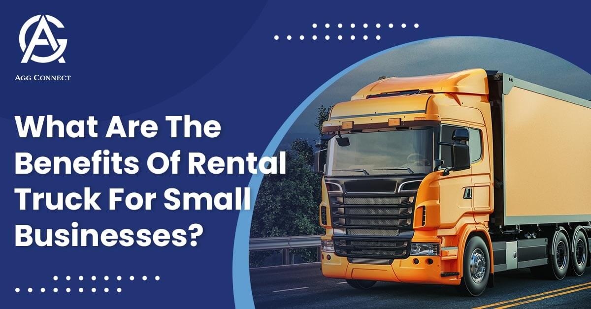 What are the benefits of rental truck for small businesses