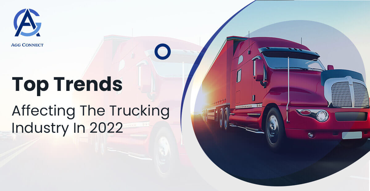 Top Trends Affecting The Trucking Industry In 2022 | Agg Connect - Best Trucking Company in Indianapolis
